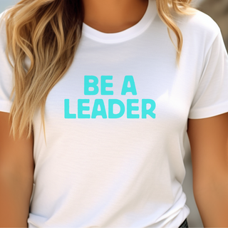 Be a Leader T-Shirt