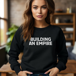 Building an Empire Sweatshirt